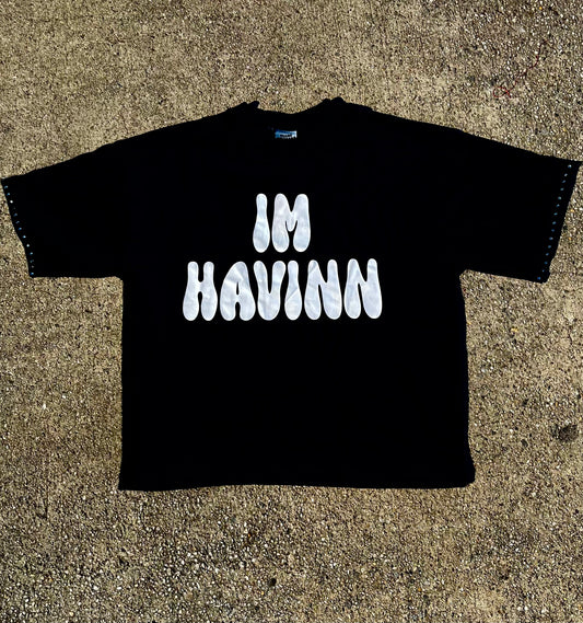 “im havinn” tees